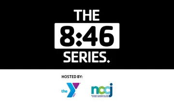 The 8:46 Series. Hosted by the YMCA and the NCCJ.